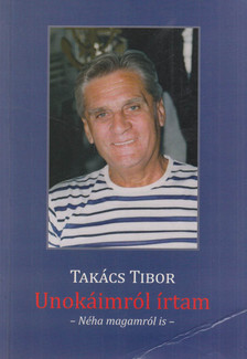 TAKÁCS TIBOR - Unokáimról írtam [antikvár]
