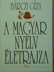 Bárczi Géza - A magyar nyelv életrajza [antikvár]