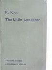 R. Kron - The Little Londoner [antikvár]