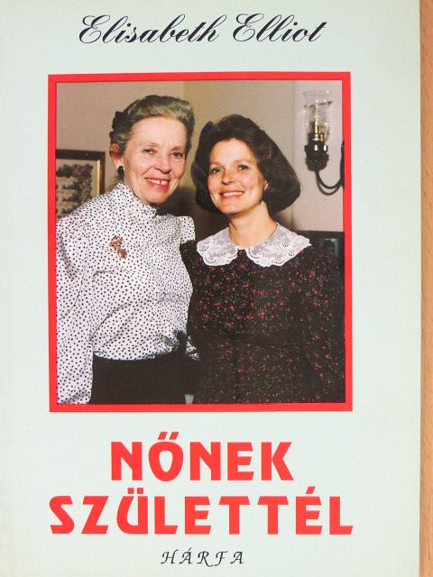 Elisabeth Elliot - Nőnek születtél [antikvár]
