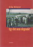 MITTERER, ERIKA - Egy élet nem elegendő? [antikvár]