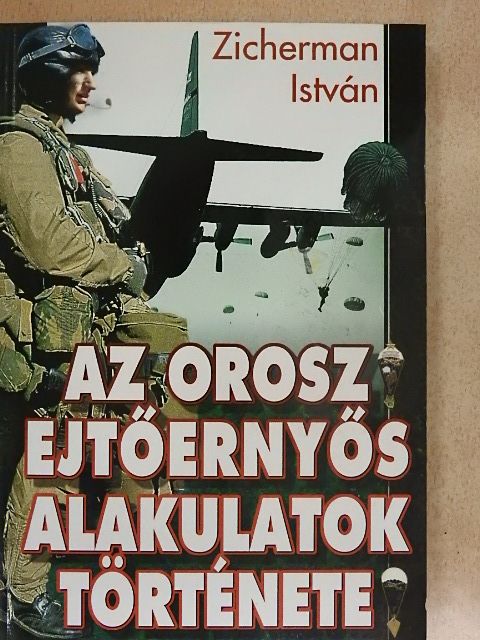 Zicherman István - Az orosz ejtőernyős alakulatok története [antikvár]