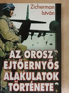 Zicherman István - Az orosz ejtőernyős alakulatok története [antikvár]