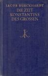 Burckhardt, Jacob - Die Zeit Konstantins des Großen [antikvár]