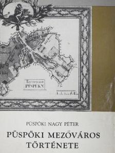 Püspöki Nagy Péter - Püspöki mezőváros története [antikvár]