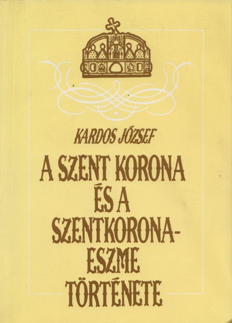 A Szent Korona és a szentkorona-eszme története [antikvár]