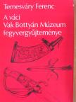 Temesváry Ferenc - A váci Vak Bottyán Múzeum fegyvergyűjteménye [antikvár]