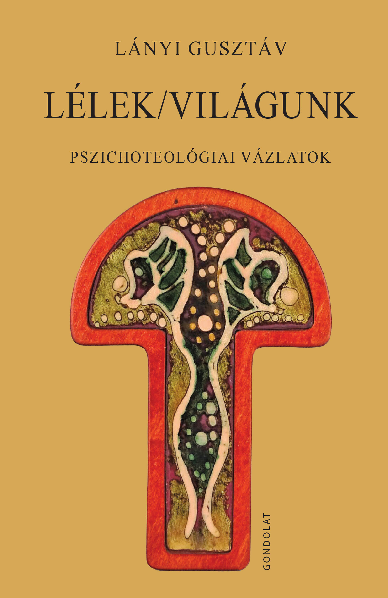 Lányi Gusztáv - Lélek/világunk