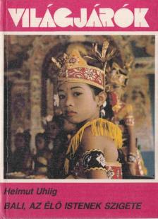 HELMUT UHLIG - Bali, az élő istenek szigete [antikvár]