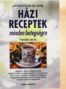 Franziska von Au - Házi receptek minden betegségre [antikvár]