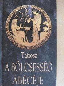 Tatiosz - A bölcsesség ábécéje [antikvár]