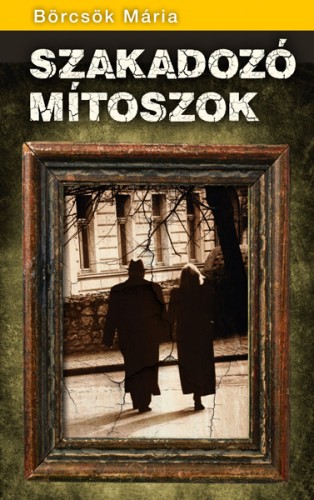 BÖRCSÖK MÁRIA - Szakadozó mítoszok  [eKönyv: epub, mobi]