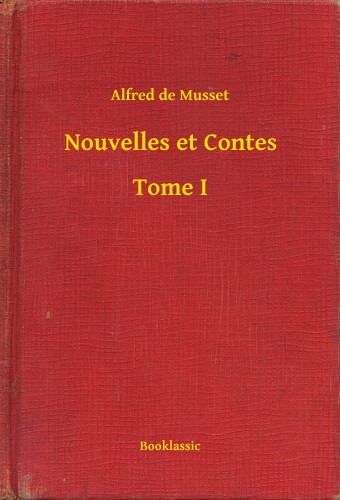 ALFRED DE MUSSET - Nouvelles et Contes - Tome I [eKönyv: epub, mobi]