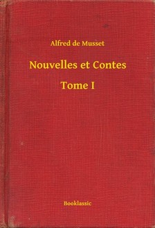 ALFRED DE MUSSET - Nouvelles et Contes - Tome I [eKönyv: epub, mobi]