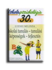 Gyenei Melinda - ISKOLAI TANULÁS - TANULÁSI KÉPESSÉGEK - FEJLESZTÉS - ISKOLAPSZICHOLÓGIA 30.