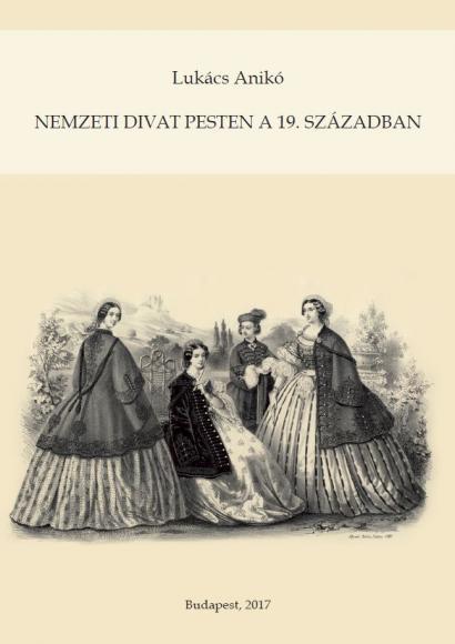 Lukács Anikó - Nemzeti divat Pesten a 19. században