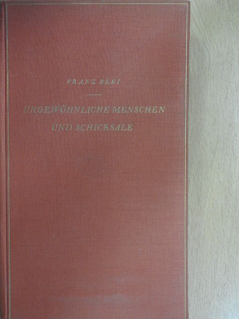 Franz Blei - Ungewöhnliche Menschen und Schicksale [antikvár]