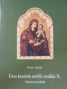 Orosz Árpád - Üres kezünk szelíd csodája II. [antikvár]