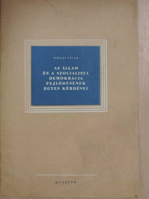 Kállai Gyula - Az állam és a szocialista demokrácia fejlődésének egyes kérdései [antikvár]