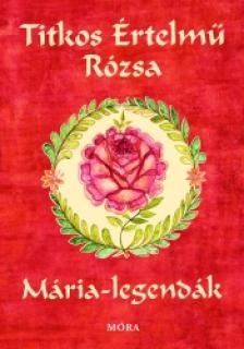 Sinkó Veronika - Titkos értelmű rózsa - Mária legendák