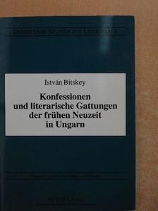 Bitskey István - Konfessionen und literarische Gattungen der frühen Neuzeit in Ungarn [antikvár]