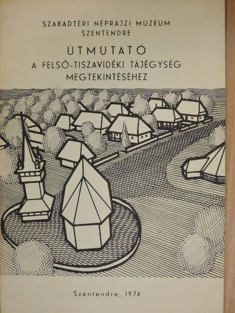 Útmutató a Felső-Tiszavidéki tájegység megtekintéséhez [antikvár]
