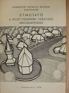 Útmutató a Felső-Tiszavidéki tájegység megtekintéséhez [antikvár]