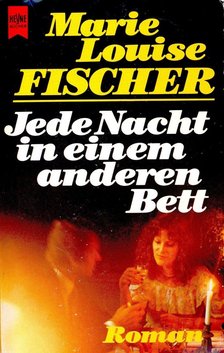 Fischer, Marie Louise - Jede Nacht in einem Anderen Bett [antikvár]