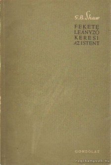 SHAW, G.B. - Fekete leányzó keresi az Istent [antikvár]