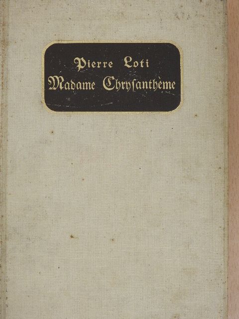 Pierre Loti - Madame Chrysanthéme (gótbetűs) [antikvár]