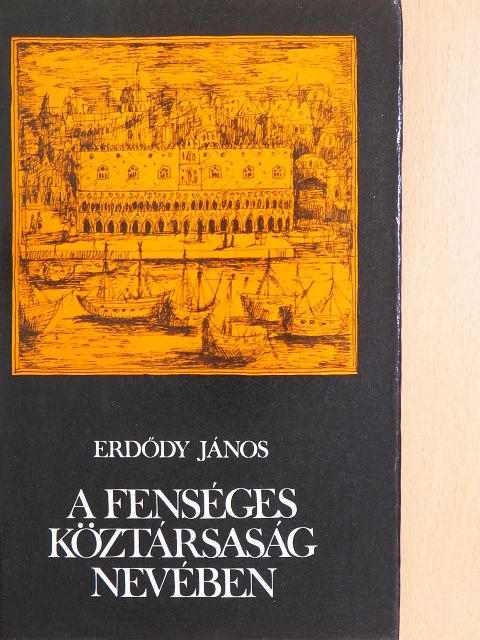 Erdődy János - A fenséges Köztársaság nevében [antikvár]