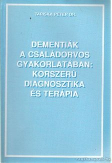 Tariska Péter dr. - Dementiák a családorvos gyakorlatában: korszerű diagnosztika és terápia [antikvár]