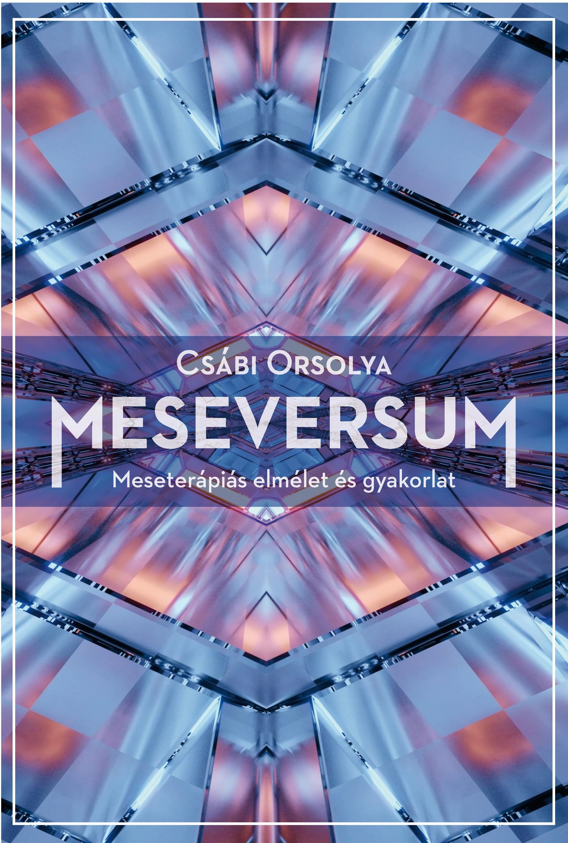 Csábi Orsolya - Meseversum (második kiadás). Meseterápiás elmélet és gyakorlat