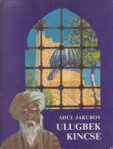 Jakubov, Adül - Ulugbek kincse [antikvár]
