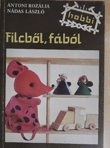 Antoni Rozália - Filcből, fából [antikvár]