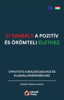Singh Chahal Ranjot - 17 Szabály a Pozitív és Örömteli Élethez [eKönyv: epub, mobi]