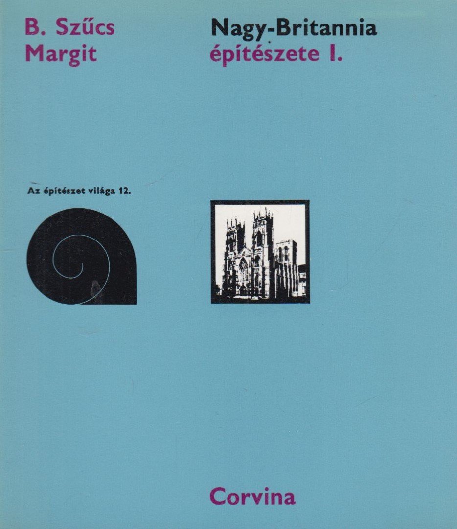 B. Szűcs Margit - Nagy-Britannia építészete I. [antikvár]