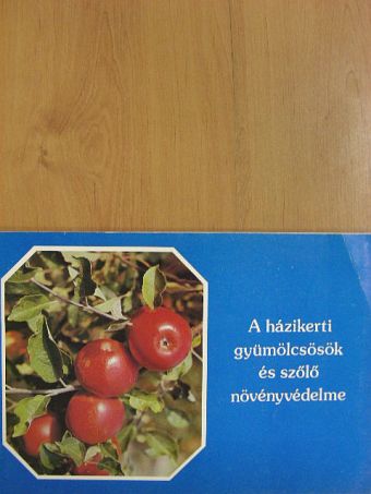 A házikerti gyümölcsösök és szőlő növényvédelme [antikvár]