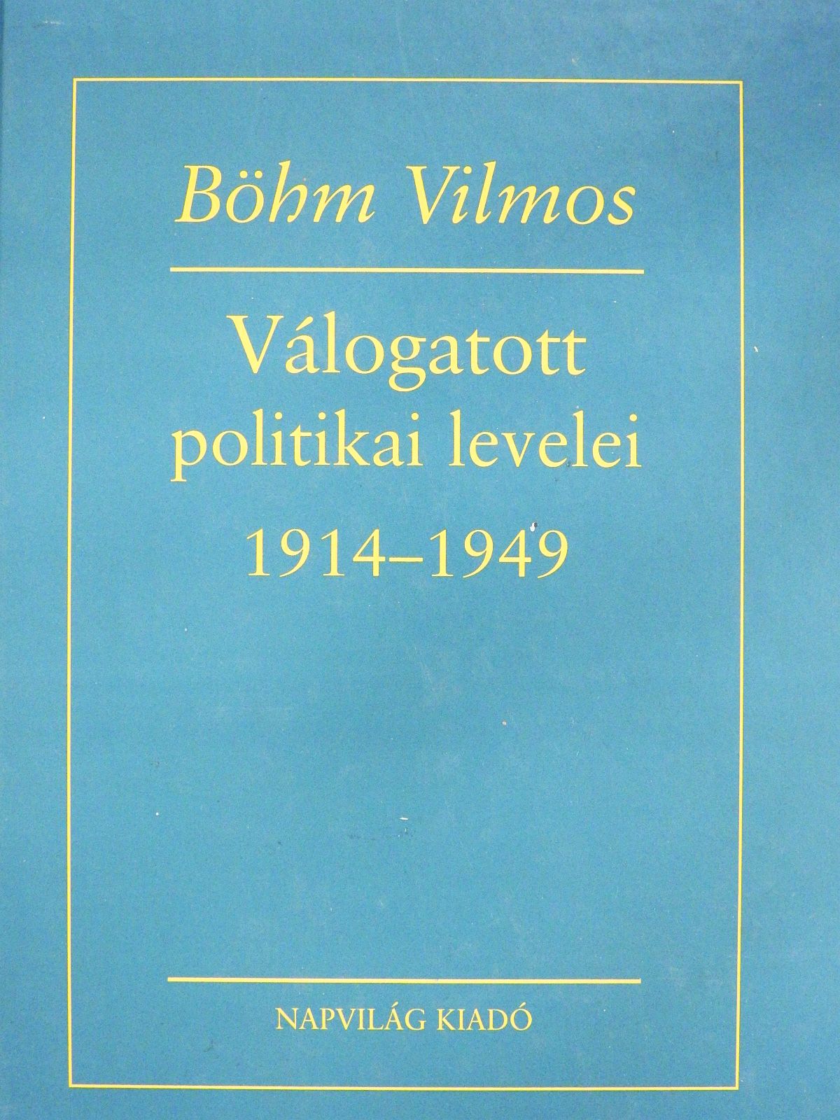 Böhm Vilmos - Böhm Vilmos válogatott politikai levelei (dedikált példány) [antikvár]