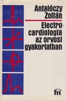 Antalóczy Zoltán - Electrocardiologia az orvosi gyakorlatban [antikvár]