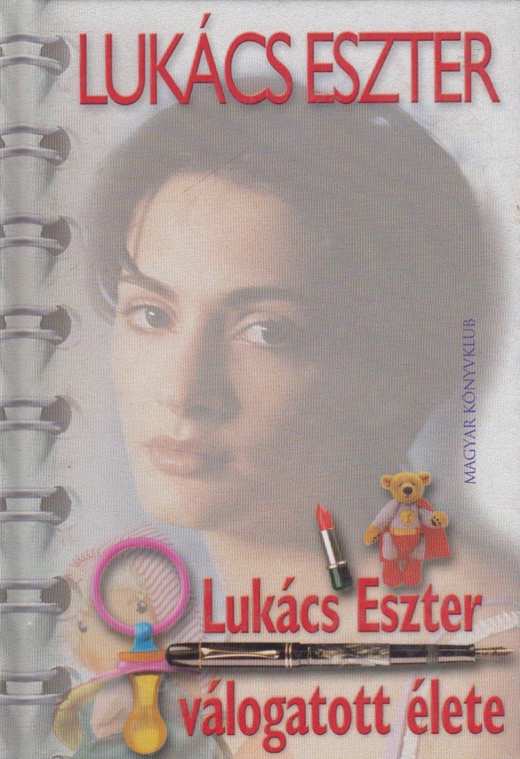 Lukács Eszter - Lukács Eszter válogatott élete [antikvár]