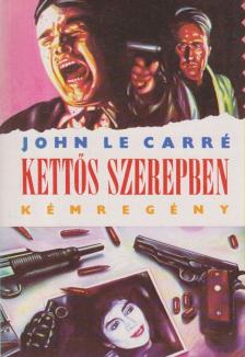 JOHN LE CARRÉ - Kettős szerepben [antikvár]