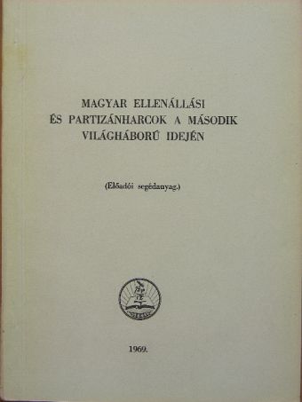Magyar ellenállási és partizánharcok a második világháború idején [antikvár]