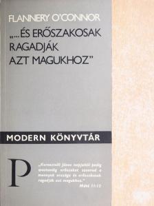 Flannery O'Connor - "...és erőszakosak ragadják azt magukhoz" [antikvár]