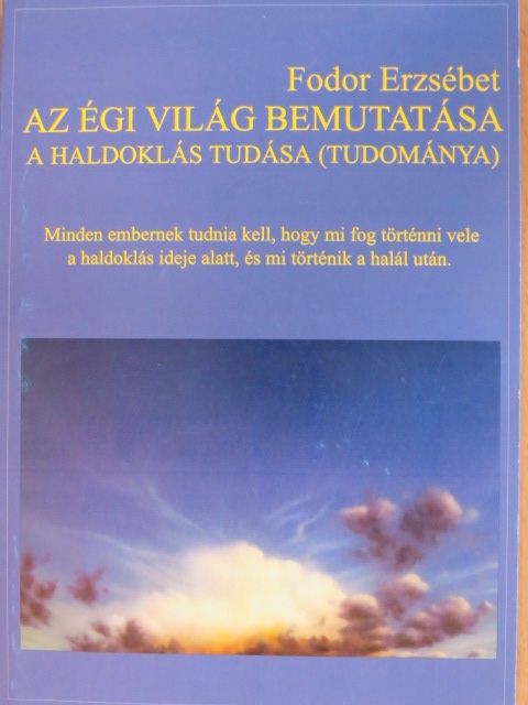 Fodor Erzsébet - Az égi világ bemutatása-A haldoklás tudása (tudománya) [antikvár]