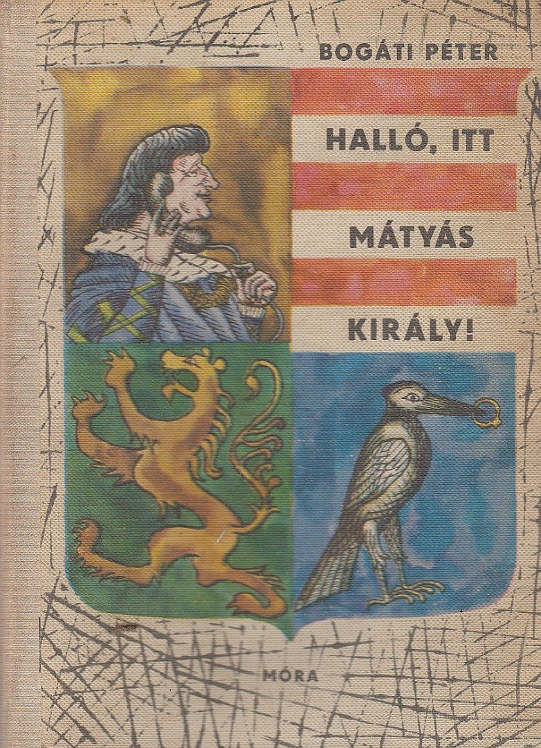 Bogáti Péter - Halló, itt Mátyás király! [antikvár]