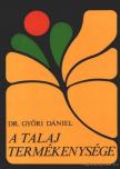 Győri Dániel - A talaj termékenysége [antikvár]