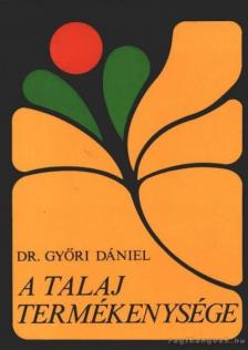 Győri Dániel - A talaj termékenysége [antikvár]