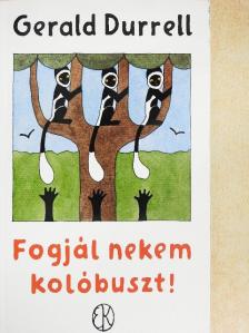 Gerald Durrell - Fogjál nekem kolóbuszt! [antikvár]