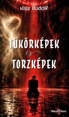 Kiss Rudolf - Tükörképek és torzképek